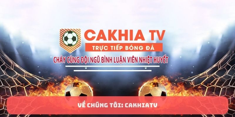 Về chúng tôi: CakhiaTV - Mang trải nghiệm mới nhất cho fan bóng 1 Về chúng tôi: CakhiaTV
