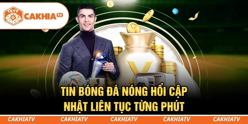 CakhiaTV - Kênh Trực Tiếp Bóng Đá Miễn Phí Full HD Siêu Mượt 3 Không bỏ lỡ những diễn biến mới nhất của làng túc cầu